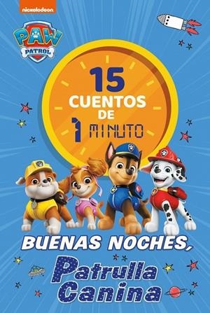 15 CUENTOS DE 1 MINUTO. BUENAS NOCHES, PATRULLA CANINA (PAW PATROL | PATRULLA CANINA. RECOPILATORIO DE CUENTOS) | 9788448870034 | NICKELODEON