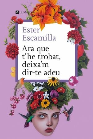 ARA QUE T'HE TROBAT, DEIXA'M DIRTE ADEU | 9788410009400 | ESCAMILLA, ESTER