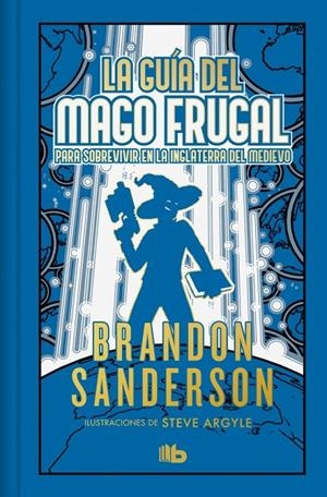 GUÍA DEL MAGO FRUGAL PARA SOBREVIVIR EN LA INGLATERRA DEL MEDIEVO, LA (EDICIÓN LIMITADA) | 9788410381568 | SANDERSON, BRANDON