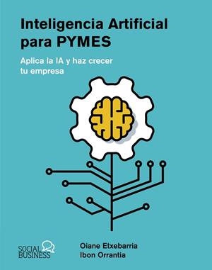 INTELIGENCIA ARTIFICIAL PARA PYMES | 9788441550964 | ETXEBARRIA TOBIAS, OIANE / ORRANTIA ETXEBARRIA, IBON