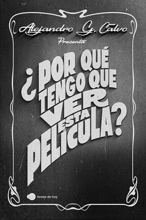 POR QUÉ TENGO QUE VER ESTA PELÍCULA? | 9788410293410 | CALVO, ALEJANDRO G.