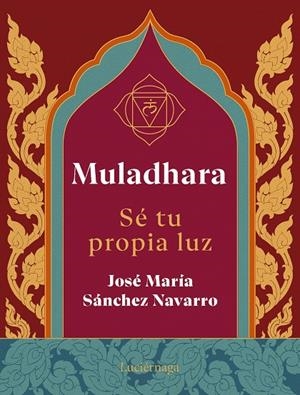 MULADHARA. SÉ TU PROPIA LUZ | 9788419996763 | SÁNCHEZ NAVARRO, JOSÉ MARÍA