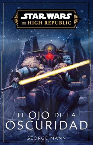 STAR WARS. HIGH REPUBLIC III : EYE OF DARKNESS (NOVELA) | 9788411617147 | MANN, GEORGE