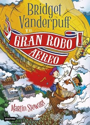 BRIDGET VANDERPUFF 03. BRIDGET VANDERPUFF Y EL GRAN ROBO AÉREO | 9788408298397 | STEWART, MARTIN