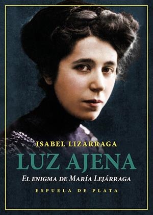 LUZ AJENA. EL ENIGMA DE MARÍA LEJÁRRAGA | 9788419877420 | LIZARRAGA VIZCARRA, ISABEL