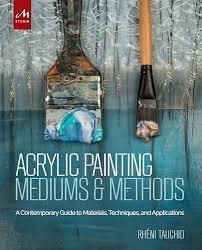 ACRYLIC PAINTING MEDIUMS AND METHODS | 9781580934930 | TAUCHI, RHENI