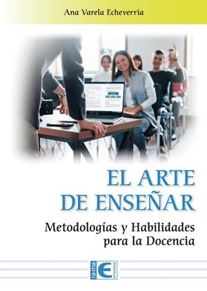 ARTE DE ENSEÑAR METODOLOGIAS Y HABILIDADES PARA LA DOCENCIA, EL | 9788410360976 | VARELA ECHEVERRIA, ANA