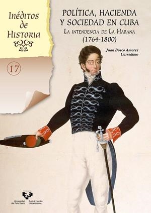 POLITICA, HACIENDA Y SOCIEDAD EN CUBA. LA INTENDENCIA DE LA HABANA (1764-1800) | 9788490829011 | AMORES CARREDANO, JUAN BOSCO