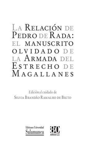 RELACIÓN DE PEDRO DE RADA, LA : EL MANUSCRITO OLVIDADO DE LA ARMADA DEL ESTRECHO DE MAGALLANES | 9788413118109
