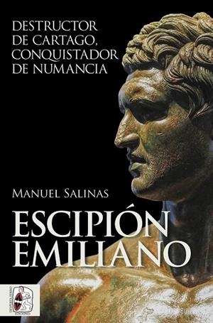 ESCIPIÓN EMILIANO. DESTRUCTOR DE CARTAGO, CONQUISTADOR DE NUMÁNCIA | 9788412815771 | SALINAS DE FRÍAS, MANUEL