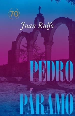 PEDRO PÁRAMO - 70 AÑOS | 9788410290105 | RULFO, JUAN