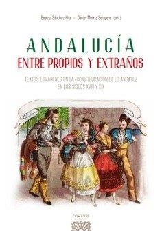 ANDALUCIA ENTRE PROPIOS Y EXTRAÑOS | 9788413698823 | SANCHEZ HITA, BEATRIZ / MUÑOZ SEMPERE, DANIEL