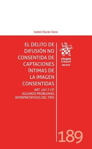 DELITO DE DIFUSIÓN NO CONSENTIDA DE CAPTACIONES ÍNTIMAS DE LA IMAGEN CONSENTIDAS, EL. ART. 197.7 CP. | 9788410718494 | DURAN SECO, ISABEL