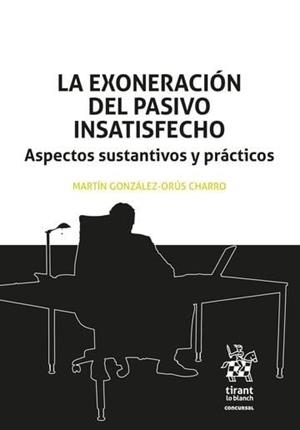 EXONERACIÓN DEL PASIVO INSATISFECHO, LA. ASPECTOS SUSTANTIVOS Y PRÁCTICOS | 9788410718456 | GONZALEZ ORUS CHARRO, MARTIN