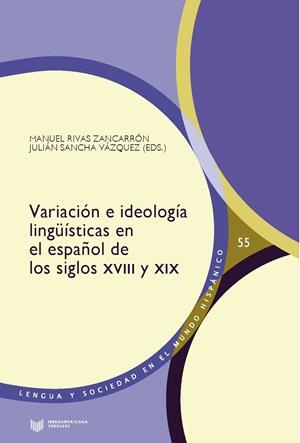 VARIACION E IDEOLOGIA LINGUISTICAS EN EL ESPAÑOL DE LOS SIGLOS XVIII Y XIX | 9788491924890