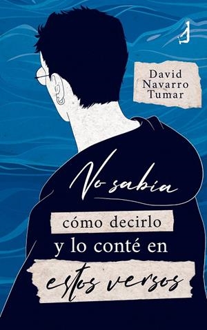 NO SABÍA CÓMO DECIRLO Y LO CONTÉ EN ESTOS VERSOS | 9788410240964 | NAVARRO TUMAR, DAVID
