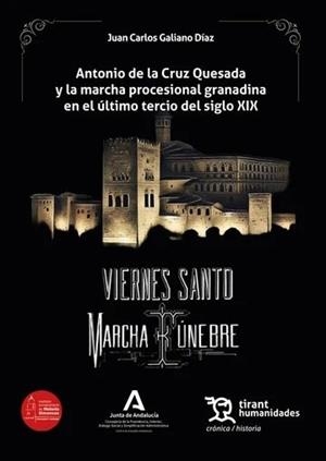 ANTONIO DE LA CRUZ QUESADA Y LA MARCHA PROCESIONAL GRANADINA EN EL ÚLTIMO TERCIO DEL SIGLO XIX. VIERNES SANTO. MARCHA FÚNEBRE | 9788411839662 | GALIANO DIAZ, JUAN CARLOS