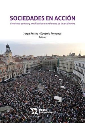 SOCIEDADES EN ACCIÓN. CONTIENDA POLÍTICA Y MOVILIZACIONES EN TIEMPOS DE INCERTIDUMBRE | 9788416349135 | RESINA, JORGE / ROMANOS, EDUARDO