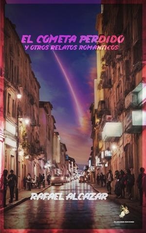 COMETA PERDIDO Y OTROS RELATOS ROMÁNTICOS, EL | 9788409667109 | ALCÁZAR, RAFAEL