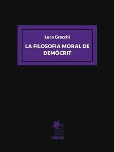 FILOSOFIA MORAL DE DEMÒCRIT, LA | 9788412912647 | GRECCHI, LUCA