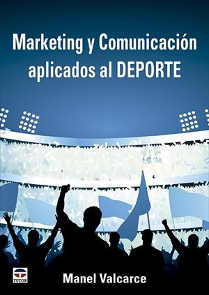 MARKETING Y COMUNICACIÓN APLICADOS AL DEPORTE | 9788418655463 | VALCARCE, MANEL