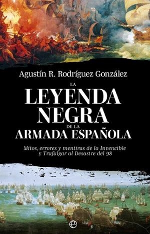 LEYENDA NEGRA DE LA ARMADA ESPAÑOLA, LA | 9788413849928 | RODRÍGUEZ GONZÁLEZ, AGUSTÍN R.