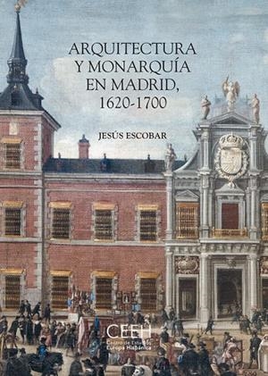 ARQUITECTURA Y MONARQUÍA EN MADRID, 1620-1700 | 9788418760143 | ESCOBAR, JESÚS