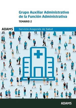 GRUPO AUXILIAR ADMINISTRATIVO DE LA FUNCION ADMINISTRATIVA DEL SERVICIO ARAGONÉS DE SALUD. TEMARIO 2 | 9788410772281 | VARIOS AUTORES