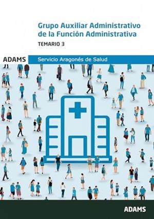 GRUPO AUXILIAR ADMINISTRATIVO DE LA FUNCION ADMINISTRATIVA DEL SERVICIO ARAGONÉS DE SALUD. TEMARIO 3 | 9788410772298 | VARIOS AUTORES