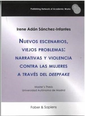NUEVOS ESCENARIOS, VIEJOS PROBLEMAS : NARRATIVAS Y VIOLENCIA CONTRA LAS MUJERES A TRAVÉS DEL DEEPFAKE | 9788412966084 | SANCHEZ-INFANTES, IRENE ADAN