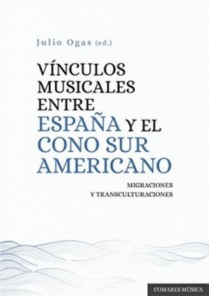 VINCULOS MUSICALES ENTRE ESPAÑA Y EL CONO SUR AMERICANO | 9788413698953 | OGAS, JULIO
