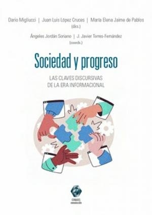 SOCIEDAD Y PROGRESO. LAS CLAVES DISCURSIVAS DE LA ERA INFORMACIONAL | 9788413699004 | MIGLIUCCI, DARIO / LÓPEZ CRUCES, JUAN LUIS / JAIME DE PABLOS, MARÍA ELENA