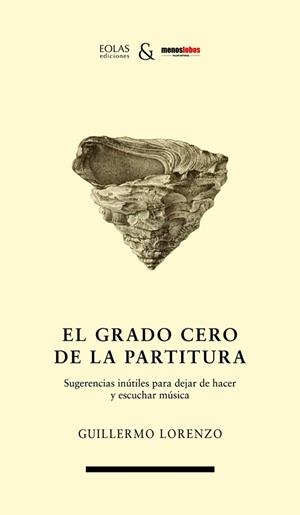 GRADO CERO DE LA PARTITURA, EL | 9788412809329 | LORENZO, GUILLERMO