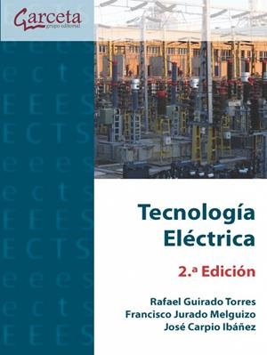 TECNOLOGÍA ELÉCTRICA (2 EDICIÓN) | 9788419034618 | GUIRADO TORRES, RAFAEL / JURADO MELGUIZO, FRANCISCO