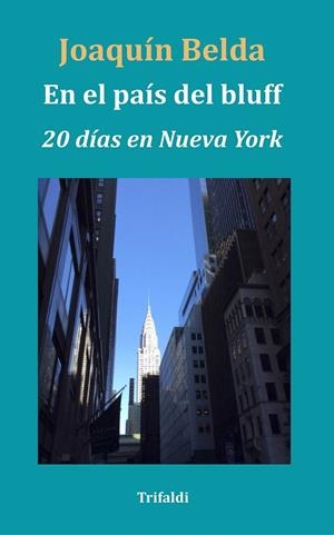 EN EL PAIS DEL BLUFF. 20 DIAS EN NUEVA YORK | 9788412817577 | BELDA, JOAQUIN