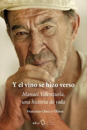 Y EL VINO SE HIZO VERSO. MANUEL VALENZUELA, UNA HISTORIA DE VIDA | 9788413513355 | CHECA OLMOS, FRANCISCO