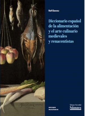 DICCIONARIO ESPAÑOL DE LA ALIMENTACION Y EL ARTE CULINARIO MEDIEVALES Y RENACENTISTAS | 9788410910140 | EBERENZ, ROLF