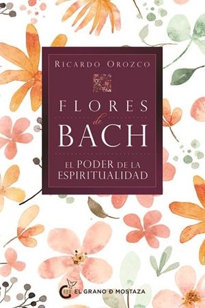 FLORES DE BACH. EL PODER DE LA ESPIRITUALIDAD | 9788412900460 | OROZCO, RICARDO