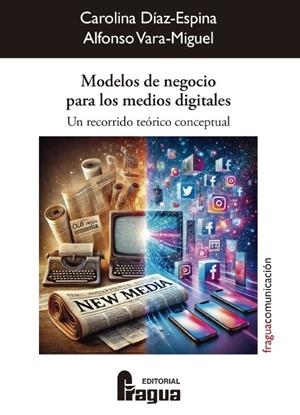 MODELOS DE NEGOCIO PARA LOS MEDIOS DIGITALES | 9788412894899 | DÍAZ-ESPINA  Y VARA-MIGUEL