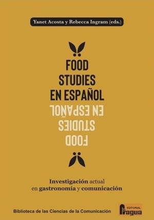 FOOD STUDIES EN ESPAÑOL. INVESTIGACIÓN ACTUAL EN GASTRONOMÍA Y COMUNICACIÓN. | 9788412894868 | ACOSTA, YANET