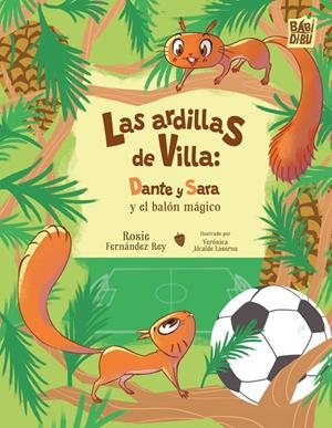 ARDILLAS DE VILLA, LAS : DANTE Y  SARA Y EL BALÓN MÁGICO | 9791387558567 | FERNANDEZ REY, ROSIE
