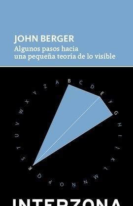 ALGUNOS PASOS HACIA UNA PEQUEÑA TEORÍA DE LO VISIBLE | 9789877901078 | BERGER, JOHN