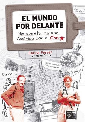 MUNDO POR DELANTE, EL. MIS AVENTURAS POR AMÉRICA CON EL CHE | 9789878230610 | FERRER ZORRILLA, CARLOS (CALICA)