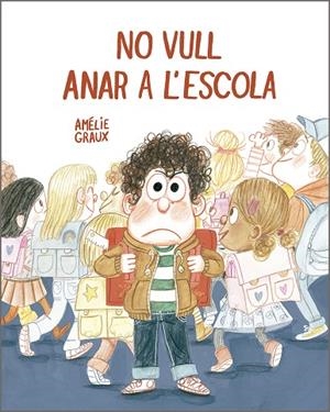 NO VULL ANAR A L'ESCOLA | 9788410406537 | GRAUX, AMELIE