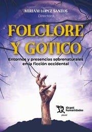 FOLCLORE Y GÓTICO. ENTORNOS Y PRESENCIAS SOBRENATURALES EN LA FICCIÓN OCCIDENTAL | 9788411837613 | LOPEZ SANTOS, MIRIAM