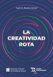 CREATIVIDAD ROTA, LA | 9788411837637 | ROCHE CARCEL, JUAN ANTONIO