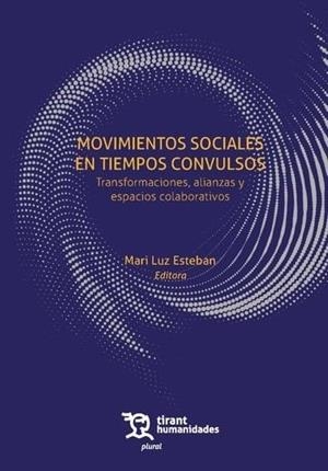 MOVIMIENTOS SOCIALES EN TIEMPOS CONVULSOS. TRANSFORMACIONES, ALIANZAS Y ESPACIOS COLABORATIVOS | 9788411837255 | ESTEBAN, MARI LUZ