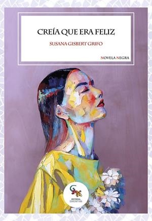 CREIA QUE ERA FELIZ | 9788410046559 | SUSANA GISBERT GRIFO