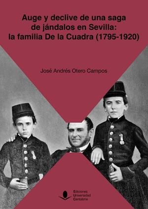 AUGE Y DECLIVE DE UNA SAGA DE JÁNDALOS EN SEVILLA: LA FAMILIA DE LA CUADRA (1795-1920) | 9788419024923 | OTERO, JOSÉANDRÉS