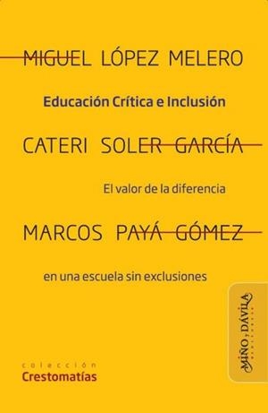 EDUCACIÓN CRÍTICA E INCLUSIÓN | 9788419830951 | LÓPEZ MELERO, MIGUEL / SOLER GARCÍA, CATERÍ / PAYÁ GÓMEZ, MARCOS ALFONSO
